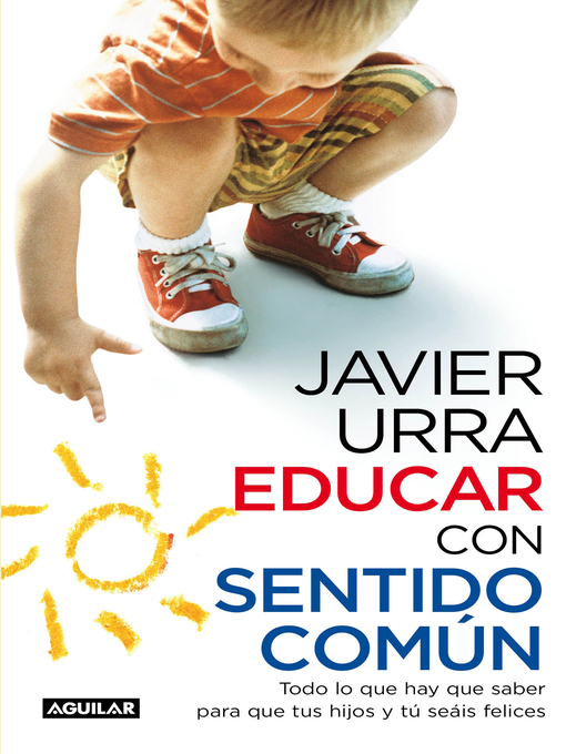 Title details for Educar con sentido común. Todo lo que hay que saber para que tus hijos y tú seáis felices by Javier Urra - Available